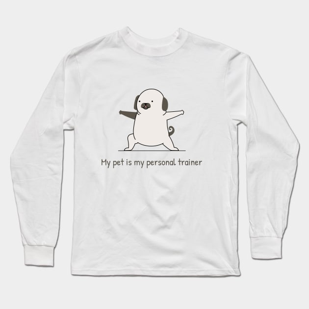 My pet is my personal trainer Long Sleeve T-Shirt by InkBlitz